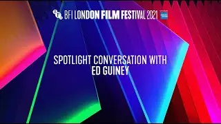 Spotlight Conversation with Ed Guiney | BFI London Film Festival 2021