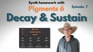 Synth Homework with Pigments 6 &mdash; Episode 7: Amp Envelope Decay & Sustain.