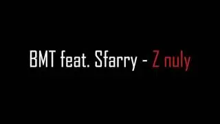 BMT feat Sfarry - Z NULY