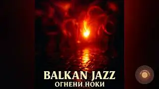 Balkan Jazz - Огнени Ноќи (Fiery Nights) | Macedonian Vocal Celebration