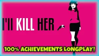 [I'll Kill Her] - 100% Achievements Longplay!