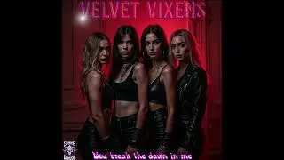 Velvet Vixens - You break the dawn in me
