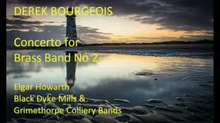 Derek Bourgeois: Concerto for Brass Band No 2 [Howarth-Black Dyke-Grimethorpe Bands]