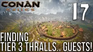 FINDING TIER 3 THRALLS.. UM.. GUESTS!! | Conan Exiles Gameplay/Let's Play S6E17