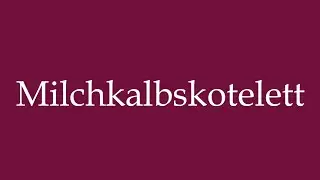 How to Pronounce ''Milchkalbskotelett'' (Milk-fed veal cutlet) Correctly in German