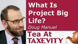 What Is Project Big Life?: Doug Manuel | Tea At Taxevity #114