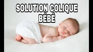 SOLUTION COLIQUE BEBE DANS 3 JOURS