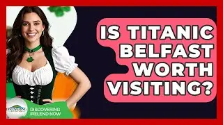 Is Titanic Belfast Worth Visiting? - Discovering Ireland Now