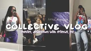 COLLECTIVE VLOG: movies, downtown with friends, etc..