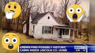 Crews Find Possibly Historic Cabin Inside a Lincoln County Kentucky Home Near Fort Logan