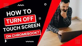 How to Turn Off Touch Screen On Chromebook?