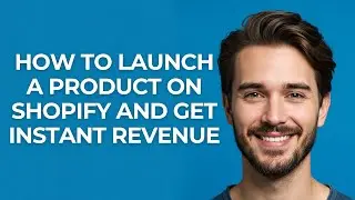 How to Launch a Product on Shopify and Get Instant Revenue - GUIDE!