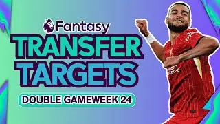 FPL DOUBLE GAMEWEEK 24 | TRANSFER TIPS | BEST TARGETS | FANTASY PREMIER LEAGUE TIPS 2024/25
