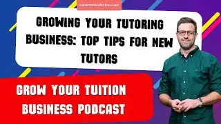 Growing Your Tutoring Business: Top Tips for New Tutors