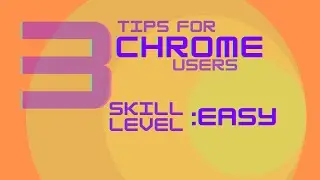 3 Easy Tips make your Chrome experience better