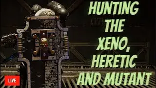 HUNTING THE XENO, HERETIC AND MUTANT! | Prepping for Horde Mode!