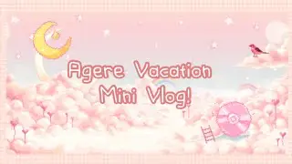 ✨Agere Vacation Mini Vlog! ✨ ~ Sfw Agere/Age Regression