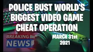 Video Game Cheat Operation Busted - March 31st, 2021