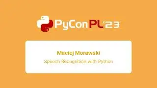 Maciej Morawski - Speech Recognition with Python