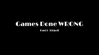 Games Made Wrong - Part 1 Kick Off