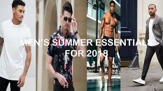 9 Men's Summer Essentials For 2018 | Warm Weather Style Must Haves To Stay Cool & Stylish