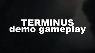 TERMINUS - Demo Gameplay