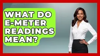 What Do E-Meter Readings Mean? - Scientology Answered