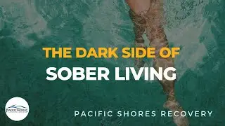 The Dark Side of Sober Living No One Talks About | Pacific Shores Recovery