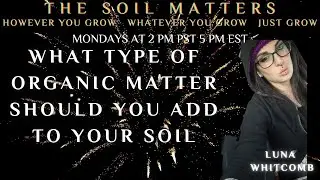 What Type Of Organic Matter Should You Add To Your Soil