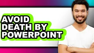 How to Avoid Death by PowerPoint &ndash; Easy Guide