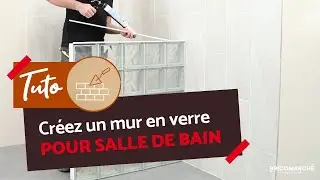 Le guide complet pour construire un mur en brique de verre ! I Bricomarch&eacute;