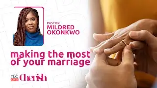 Making The Most Of Your Marriage  | with Pastor Mildred Okonkwo | Cherish Relationships Conference