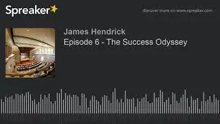 Episode 6 - The Success Odyssey