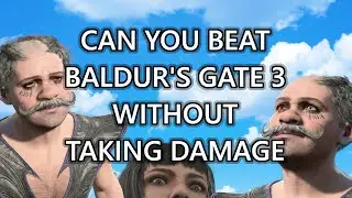 Can you beat Baldur's Gate 3 WITHOUT taking damage?