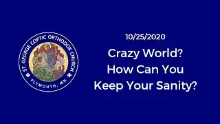 10/25/2020 - Crazy World? How Can You Keep Your Sanity?
