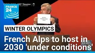 IOC awards 2030 Winter Olympics to French Alps 'under conditions' &bull; FRANCE 24 English
