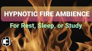 HYPNOTIC FIRE AMBIENCE | Fire Crackling For Rest, Sleep, or Study | Background White Noise