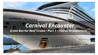 Carnival Encounter Great Barrier Reef Cruise | Part 1 &ndash; Cairns to Departure