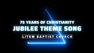 PLATINUM JUBILEE | THEME SONG | LITEM BAPTIST CHURCH