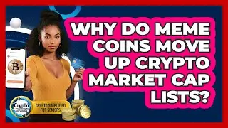 Why Do Meme Coins Move Up Crypto Market Cap Lists? - Crypto Simplified for Seniors
