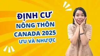 Định Cư N&ocirc;ng Th&ocirc;n Canada 2025 &ndash; Ưu V&agrave; Nhược