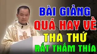 BÀI GIẢNG QUÁ HAY VỀ THA THỨ CỦA LM PHẠM TĨNH | Ánh Sáng Lời Chúa