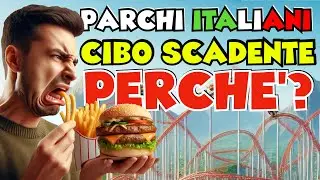 Perché il CIBO nei PARCHI a tema ITALIANI è PESSIMO?
