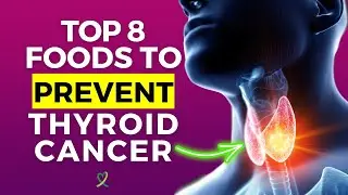 Top 8 Foods To Prevent Thyroid Cancer