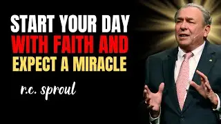 Start Your Day With Faith And Expect A Miracle | Rc Sproul Sermons On Prayer