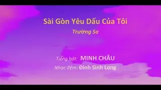 Sài Gòn Yêu Dấu Của Tôi (Trường Sa) - Minh Châu