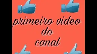 Primeiro video do canal!!!