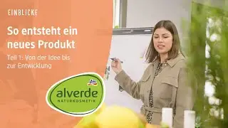 So entsteht ein neues Produkt von alverde NATURKOSMETIK - Teil 1: Von der Idee bis zur Entwicklung