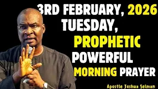 3RD FEBRUARY,  TUESDAY 2026,MOST POWERFUL, SPIRITUAL MORNING WARFARE PRAYERBY APOSTLE JOSHUA SELMAN