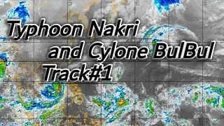 Cylone BulBul and Typhoon Nakri Track#1